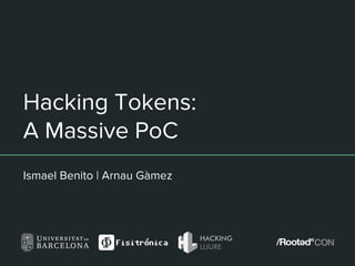 Hacking Tokens:
A Massive PoC
Ismael Benito | Arnau Gàmez
 