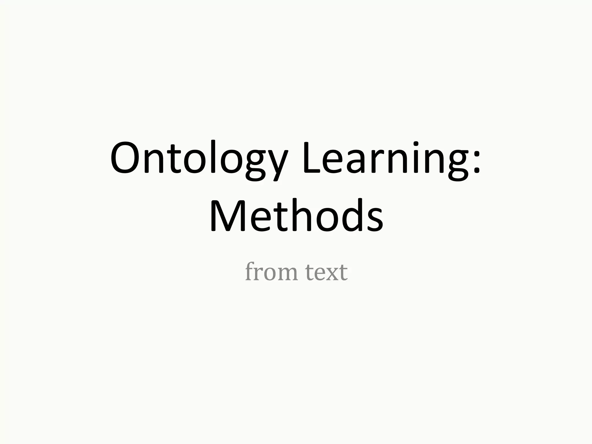 Ontology Learning:
Methods
from text
 