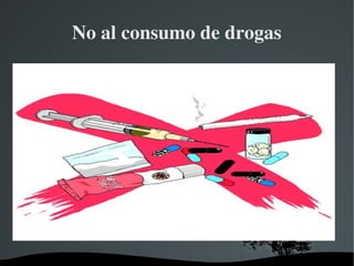   
No al consumo de drogas
 