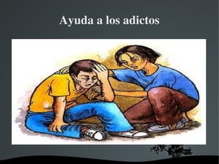   
Ayuda a los adictos
 