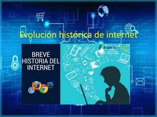 Evolución histórica de internet
 