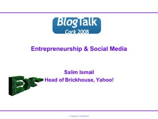 Entrepreneurship & Social Media Salim Ismail Head of Brickhouse, Yahoo! Ex- 
