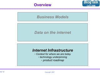 Overview Internet Infrastructure Context for where we are today technology underpinning product roadmap Data on the internet Business Models 