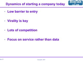 Dynamics of starting a company today Low barrier to entry Virality is key Lots of competition Focus on service rather than data 