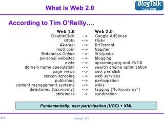 What is Web 2.0 According to Tim O’Reilly…. Fundamentally: user participation (UGC) + XML 