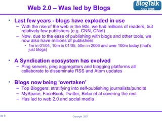 Web 2.0 – Was led by Blogs <ul><li>Last few years - blogs have exploded in use </li></ul><ul><ul><li>With the rise of the ...