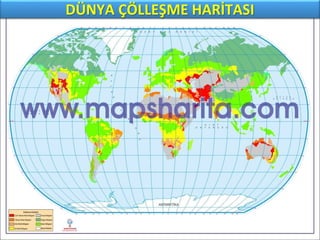DÜNYA ÇÖLLEŞME HARİTASI
 