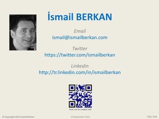 113 / 113
İsmail BERKAN
Email
ismail@ismailberkan.com
Twitter
https://twitter.com/ismailberkan
Linkedin
http://tr.linkedin...
