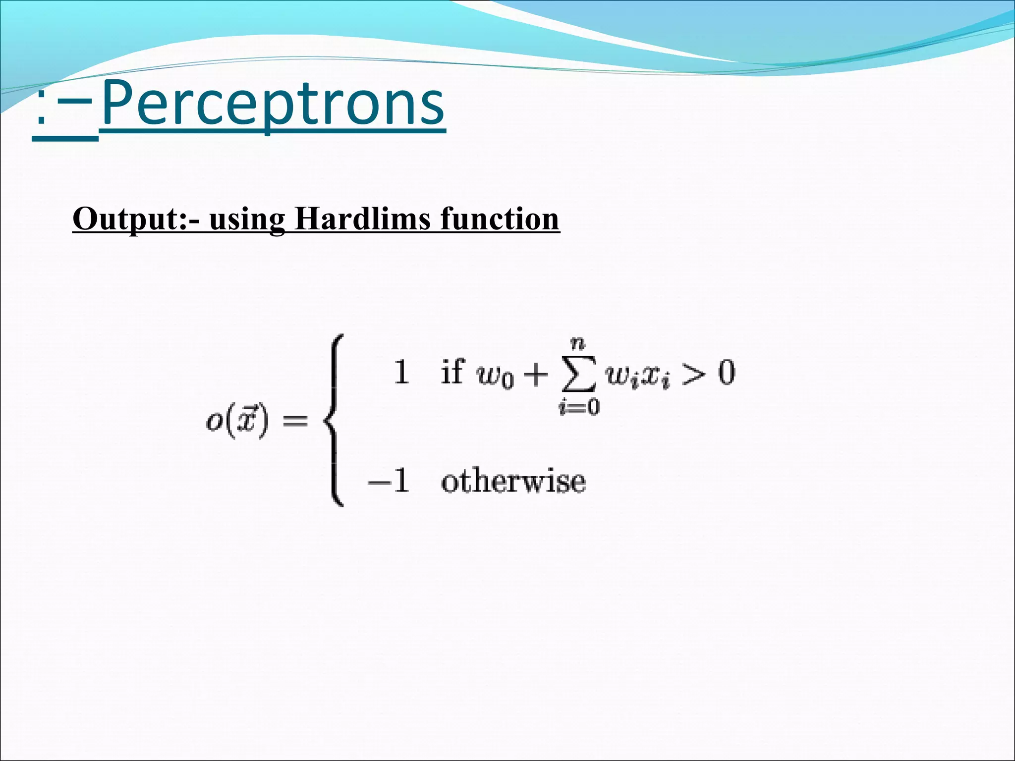 Perceptrons:-
Output:- using Hardlims function
 