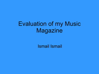 Evaluation of my Music Magazine Ismail Ismail 