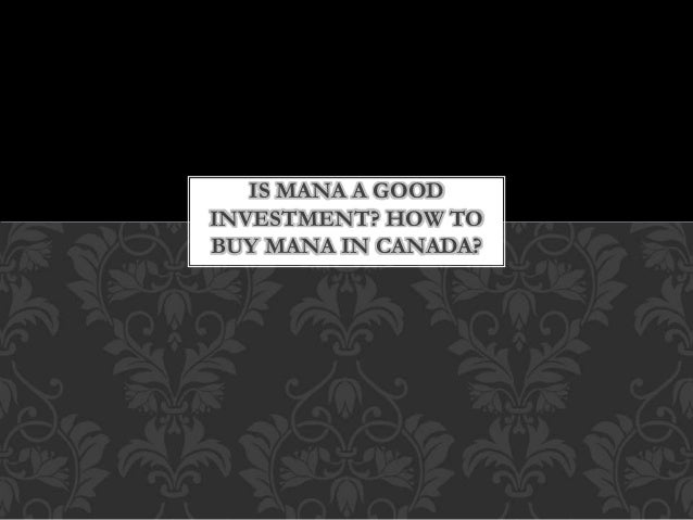 IS MANA A GOOD
INVESTMENT? HOW TO
BUY MANA IN CANADA?
 