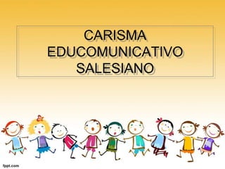 CARISMA
EDUCOMUNICATIVO
SALESIANO

 