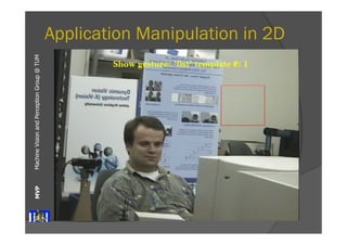 Machine Vision and Perception MVP Group @ TUM 
Application Manipulation in 2D 
 