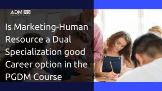 Is Marketing-Human
Resource a Dual
Specialization good
Career option in the
PGDM Course
 