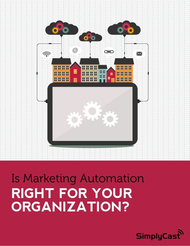 Is Marketing Automation

RIGHT FOR YOUR
ORGANIZATION?
Copyright SimplyCast 2014

 