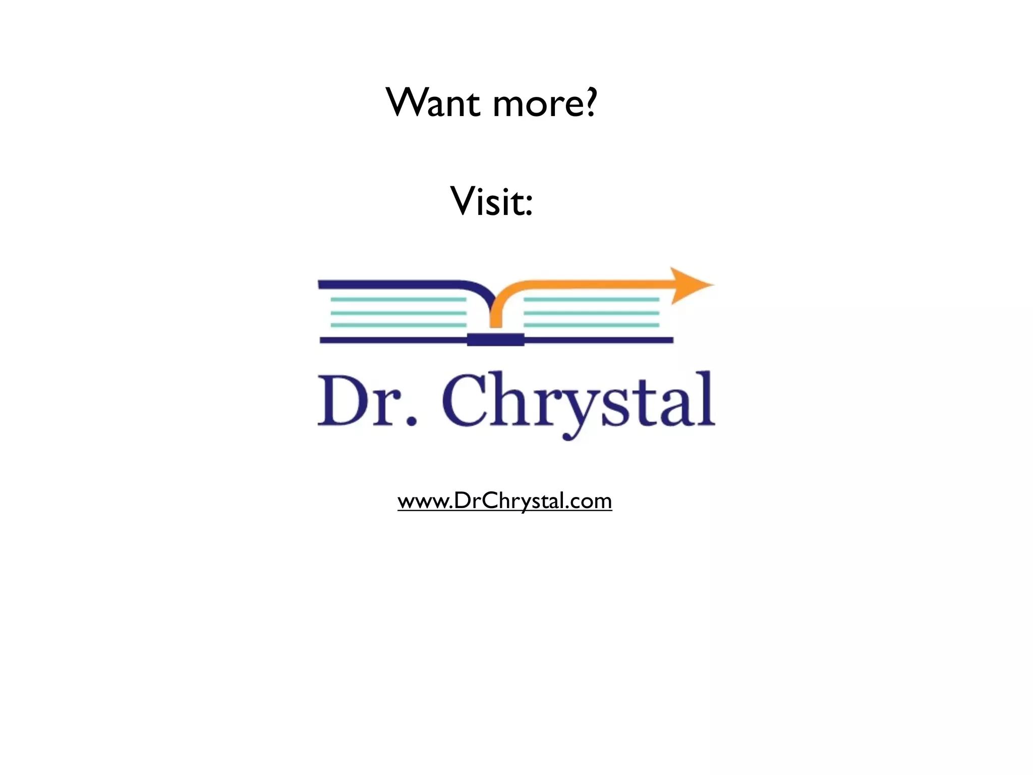 Want more?

    Visit:




www.DrChrystal.com
 