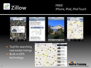 ZillowFREE!iPhone, iPad, iPod TouchTool for searching real estate listingsBuilt-in GPS technology20