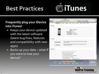 Best PracticesFrequently plug your iDevice into iTunes!Keeps your device updated with the latest software (latest bug fixes, features and compatibility with new apps)Backs up your data – what if you were to lose your device?9