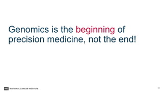 45
Genomics is the beginning of
precision medicine, not the end!
 