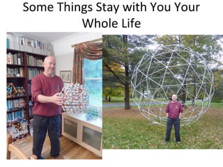 Some Things Stay with You Your
Whole Life
 