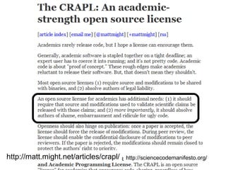reskilling: software making practices
Zeeya Merali , Nature 467, 775-777 (2010) | doi:10.1038/467775a
Computational science: ...Error…why scientific programming does not compute.

“As a general rule,
researchers do not
test or document
their programs
rigorously, and they
rarely release their
codes, making it
almost impossible
to reproduce and
verify published
results generated
by scientific
software”

 