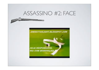 ASSASSINO #2: FACE
 