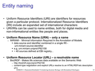 Entity naming

• Uniform Resource Identifiers (URI) are identifiers for resources
  given a particular protocol. Internati...