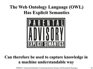 The Web Ontology Language (OWL)
       Has Explicit Semantics




Can therefore be used to capture knowledge in
       a m...