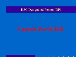 HSC Designated Person (DP)




Captain David Bell
 