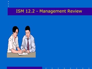 ISM 12.2 - Management Review
 