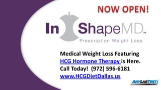 NOW OPEN! Medical Weight Loss Featuring  HCG Hormone Therapy is Here. Call Today!  (972) 596-6181 www.HCGDietDallas.us 