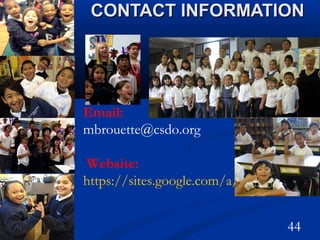 CONTACT INFORMATIONCONTACT INFORMATION
44
Email:
mbrouette@csdo.org
Website:
https://sites.google.com/a/csdo.org/st-pet
 