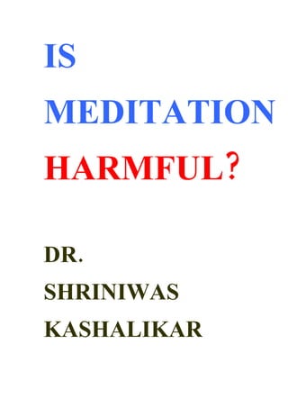 IS
MEDITATION
HARMFUL?

DR.
SHRINIWAS
KASHALIKAR
 