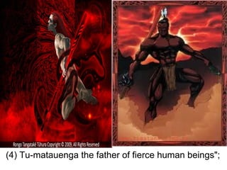 (4) Tu-matauenga the father of fierce human beings";
 