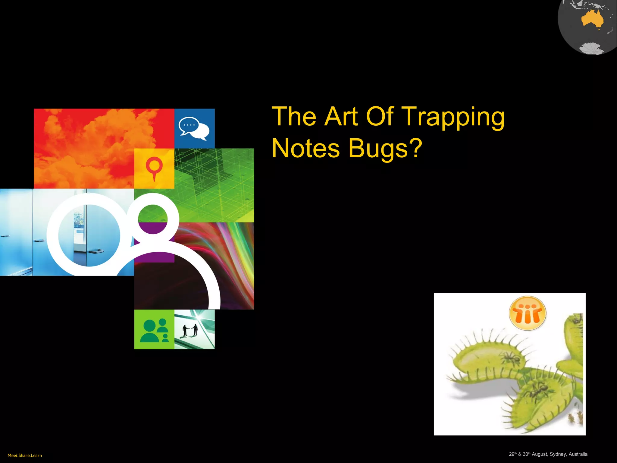 Meet.Share.Learn 29th
& 30th
August, Sydney, Australia
The Art Of Trapping
Notes Bugs?
 
