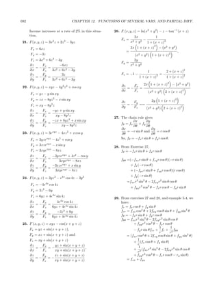 692                                CHAPTER 12. FUNCTIONS OF SEVERAL VARS. AND PARTIAL DIFF.

      Income increases at a rate of 2% in this situa-   26. F (x, y, z) = ln(x2 + y 2 ) − z − tan−1 (x + z)
      tion.                                                           2x            1
                       2      3
                                                            Fx =             −            2
 21. F (x, y, z) = 3x z + 2z − 3yz                                  x2 + y 2   1 + (x + z)
                                                                                      2
      Fx = 6xz                                                      2x 1 + (x + z)            − x2 + y 2
                                                                =                                              ,
      Fy = −3z                                                     (x2 + y 2 ) 1 + (x + z)
                                                                                                    2

      Fz = 3x2 + 6z 2 − 3y                                         2y
                                                            Fy = 2
      ∂z     Fx         −6xz                                    x + y2
         =−     = 2
      ∂x     Fz    3x + 6z 2 − 3y                                               1                  2 + (x + z)
                                                                                                                   2
      ∂z     Fy           3z                                Fz = −1 −                     2   =−                   2
         =−     = 2                                                       1 + (x + z)              1 + (x + z)
      ∂y     Fz    3x + 6z 2 − 3y
                                                                                                   2
                                                             ∂z    Fx   2x 1 + (x + z) − x2 + y 2
 22. F (x, y, z) = xyz − 4y 2 z 2 + cos xy                      =−    =
                                                             ∂x    Fz     (x2 + y 2 ) 2 + (x + z)
                                                                                                 2
      Fx = yz − y sin xy
      Fy = zx − 8yz 2 − x sin xy                                            2y 1 + (x + z)
                                                                                                           2
                                                             ∂z    Fy
      Fz = xy − 8y 2 z                                          =−    ==
                                                             ∂y    Fz    (x2 + y 2 ) 2 + (x + z)
                                                                                                2
      ∂z     Fx     −yz + y sin xy
         =−     =
      ∂x     Fz        xy − 8y 2 z
                                                        27. The chain rule gives
      ∂z     Fy     −zx + 8yz 2 + x sin xy                          ∂x       ∂y
         =−     =                                           fθ = fx    + fy
      ∂y     Fz           xy − 8y 2 z                               ∂θ       ∂θ
                                                            ∂x                   ∂y
 23. F (x, y, z) = 3exyz − 4xz 2 + x cos y                      = −r sin θ and      = r cos θ
                                                            ∂θ                   ∂θ
      Fx = 3yzexyz − 4z 2 + cos y                           So, fθ = −fx r sin θ + fy r cos θ.
      Fy = 3xzexyz − x sin y
                                                        28. From Exercise 27,
      Fz = 3xyexyz − 8xz                                    fθ = −fx r sin θ + fy r cos θ
      ∂z    Fx   −3yzexyz + 4z 2 − cos y
         =−    =                                            fθθ =(−fxx r sin θ + fxy r cos θ)(−r sin θ)
      ∂x    Fz      3xyexyz − 8xz
      ∂z    Fy   −3xzexyz + x sin y                                 + fx (−r cos θ)
         =−    =
      ∂y    Fz    3xyexyz − 8xz                                     + (−fyx r sin θ + fyy r cos θ)(r cos θ)
                                                                    + fy (−r sin θ)
 24. F (x, y, z) = 3yz 2 − e4x cos 4z − 3y 2
                                                                =fxx r2 sin2 θ − 2fxy r2 sin θ cos θ
      Fx = −4e4x cos 4z
                                                                    + fyy r2 cos2 θ − fx r cos θ − fy r sin θ
      Fy = 3z 2 − 6y
      Fz = 6yz + 4e4x sin 4z
                                                        29. From exercises 27 and 28, and example 5.4, we
      ∂z    Fx      4e4x cos 4z                             have:
         =−    =
      ∂x    Fz   6yz + 4e4x sin 4z                          fr = fx cos θ + fy sin θ
      ∂z    Fy      −3z 2 + 6y                              frr = fxx cos2 θ + 2fxy cos θ sin θ + fyy sin2 θ
         =−    =                                            fθ = −fx r sin θ + fy r cos θ
      ∂y    Fz   6yz + 4e4x sin 4z
                                                            fθθ = fxx r2 sin2 θ − 2fxy r2 sin θ cos θ
 25. F (x, y, z) = xyz − cos(x + y + z)                             + fyy r2 cos2 θ − fx r cos θ
                                                                                       1        1
      Fx = yz + sin(x + y + z),                                     − fy r sin θfrr + fr + 2 fθθ
                                                                                       r       r
      Fy = xz + sin(x + y + z) and                              = (fxx cos2 θ + 2fxy cos θ sin θ + fyy sin2 θ)
      Fz = xy + sin(x + y + z)                                         1
                                                                    + (fx cos θ + fy sin θ)
      ∂z      Fx      yz + sin(x + y + z)                              r
         =−      =−                       ,                             1
      ∂x      Fz      xy + sin(x + y + z)                           + 2 (fxx r2 sin2 θ − 2fxy r2 sin θ cos θ
                                                                       r
      ∂z     Fy       xz + sin(x + y + z)                           + fyy r2 cos2 θ − fx r cos θ − ry sin θ)
         =−      =−                                             = fxx + fyy
      ∂y     Fz       xy + sin(x + y + z)
 