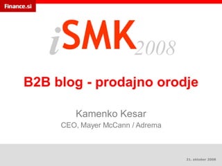 B2B blog - prodajno orodje Kamenko Kesar CEO, Mayer McCann / Adrema 21. oktober 2008 