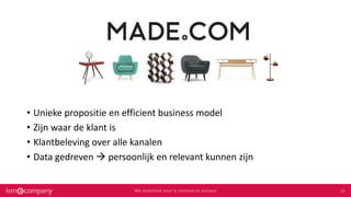 • Unieke propositie en efficient business model
• Zijn waar de klant is
• Klantbeleving over alle kanalen
• Data gedreven  persoonlijk en relevant kunnen zijn
 
