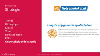 Bouwsteen 1
Strategie
Trends
Uitdagingen
Missie
Visie
Doelstellingen
KPI’s
Onderscheidende waarde
 