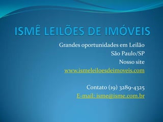 Grandes oportunidades em Leilão
São Paulo/SP
Nosso site
www.ismeleiloesdeimoveis.com
Contato (19) 3289-4325
E-mail: isme@isme.com.br
 