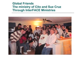 Global Friends The ministry of Cito and Sue Cruz Through InterFACE Ministries 