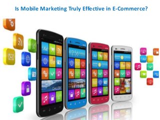 Is Mobile Marketing Truly Effective in E-Commerce?
 