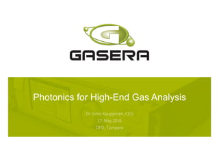 Photonics for High-End Gas Analysis
Dr. Ismo Kauppinen, CEO 
17. May 2016
OPD, Tampere
 