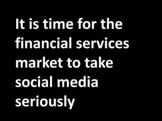 It is time for the financial services market to take social media seriously 