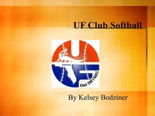 UF Club Softball By Kelsey Bodziner 