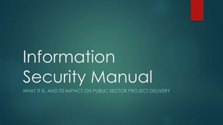 Information
Security Manual
WHAT IT IS, AND ITS IMPACT ON PUBLIC SECTOR PROJECT DELIVERY
 
