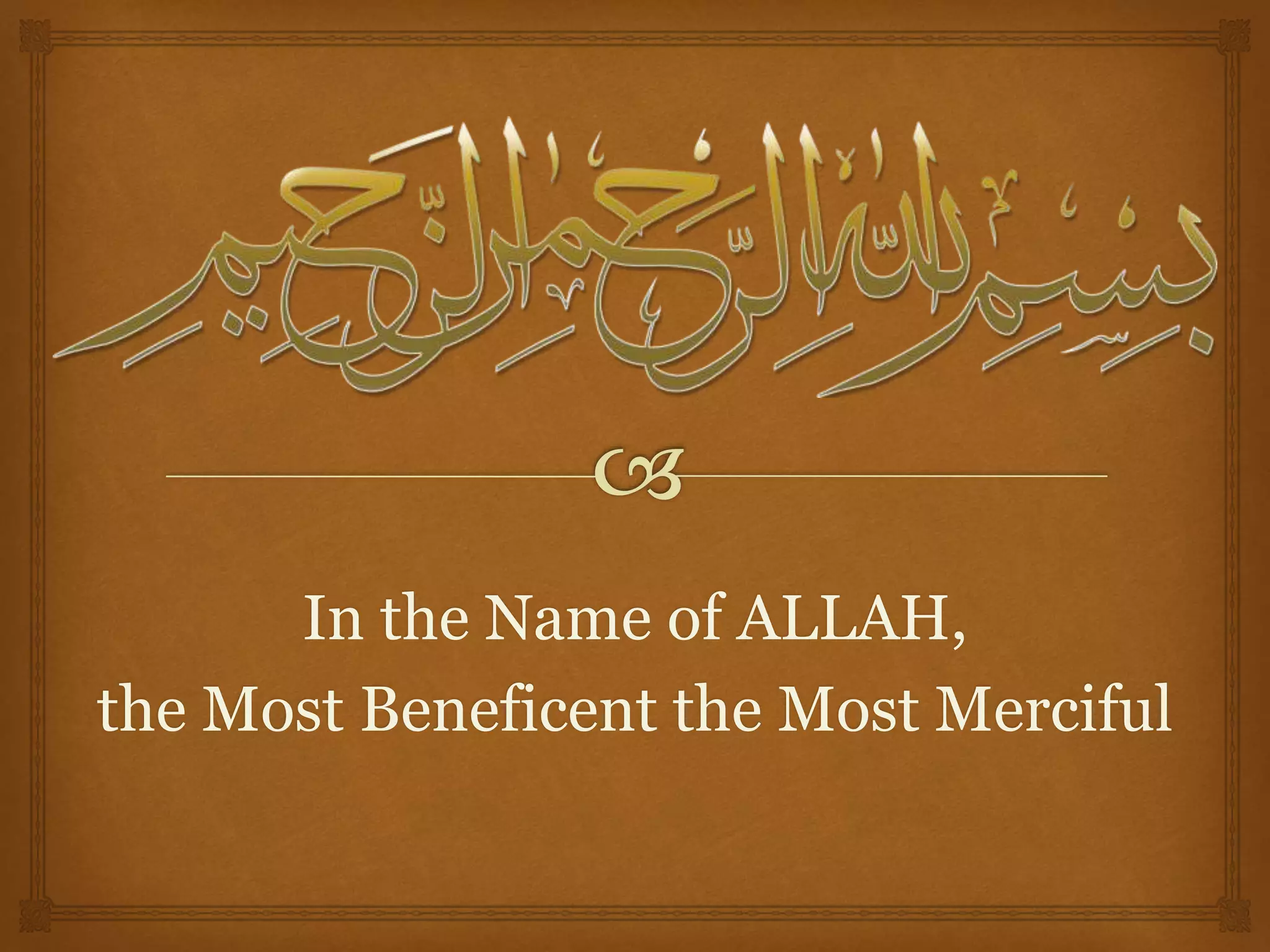 In the Name of ALLAH,
the Most Beneficent the Most Merciful
 