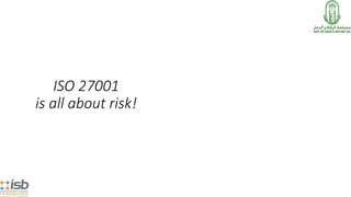ISO 27001
is all about risk!
 