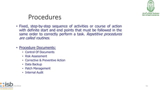 Procedures
• Fixed, step-by-step sequence of activities or course of action
with definite start and end points that must b...