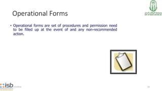 Operational Forms
• Operational forms are set of procedures and permission need
to be filled up at the event of and any no...
